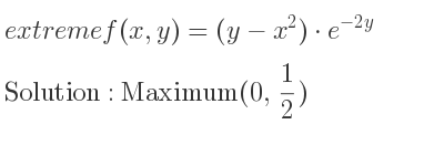 The extreme f(x,y)=(y-x^2)*e^{-2y} is Maximum(0, 1/2)
